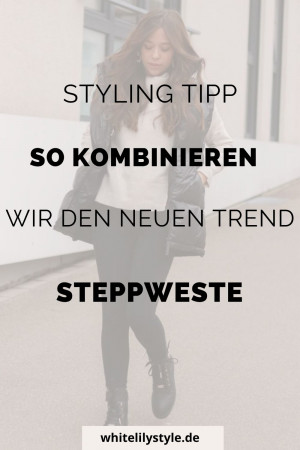 Steppweste kombinieren- So kombinieren wir den Modetrend in einem Outfit!