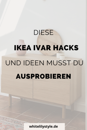 Ikea Ivar Hack - Tipps für deine individuelle Ivar Kommode